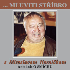 ...Mluviti stříbro s Miroslavem Horníčkem tentokrát o smíchu