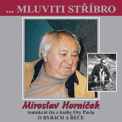 ...Mluviti stříbro - Miroslav Horníček tentokrát O RYBÁCH A ŘECE