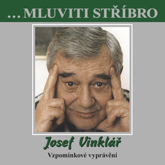 ...Mluviti stříbro - Josef Vinklář - Vzpomínkové vyprávění