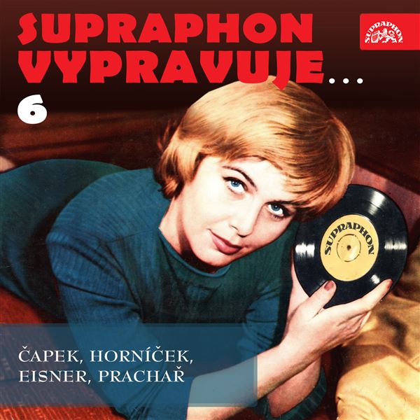 Supraphon vypravuje...6 ( Čapek, Horníček, Eisner, Prachař)