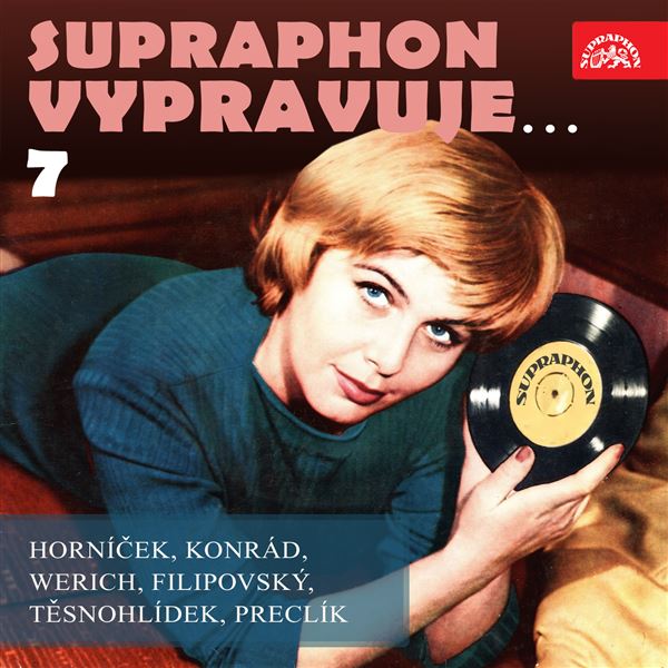 Supraphon vypravuje...7 ( Horníček, Konrád, Werich, Filipovský, Těsnohlídek, Preclík)