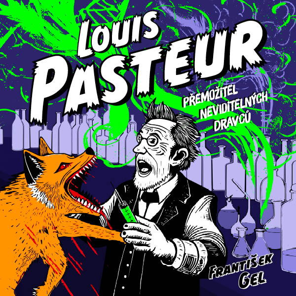 Louis Pasteur: Přemožitel neviditelných dravců